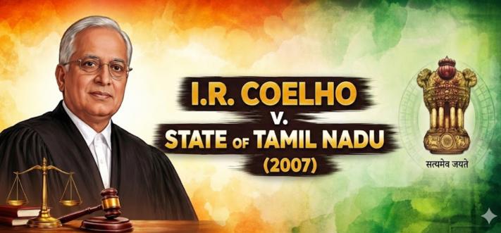 I.R. Coelho v. State of Tamil Nadu (2007): Ninth Schedule and the Supremacy of the Basic Structure Doctrine